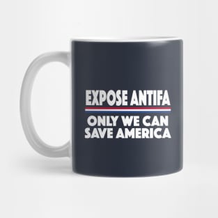 #EXPOSEANTIFA Expose Antifa Only We Can Save America Mug